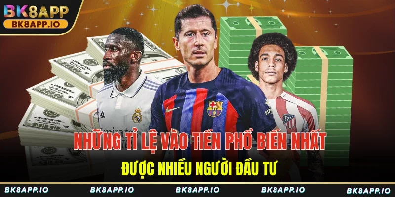 Những tỉ lệ vào tiền phổ biến nhất được nhiều người đầu tư